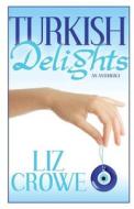Turkish Delights di Liz Crowe edito da Decadent Publishing Company