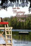 Ashley Enright And The Mystery At Miller's Pond di Lauren E Smith edito da America Star Books