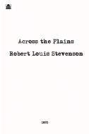 Across the Plains di Robert Louis Stevenson edito da Black Curtain Press