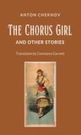 The Chorus Girl and Other Stories di Anton Pavlovich Chekhov edito da LIGHTNING SOURCE INC