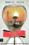 Ten Hours With God di Dana a Solla edito da Tate Publishing & Enterprises