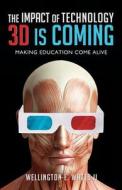 The Impact of Technology 3D Is Coming di Wellington E. Watts II edito da Tate Publishing Company