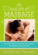 The New Art of Massage di Guillermo Ferrara edito da Skyhorse Publishing