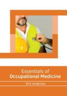 Essentials of Occupational Medicine di KIRK ANDERSON edito da AMERICAN MEDICAL PUBLISHERS