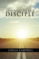 Learning to be a Disciple di Luella Campbell edito da Book Venture Publishing LLC