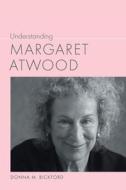 Understanding Margaret Atwood di Donna M. Bickford edito da UNIV OF SOUTH CAROLINA PR