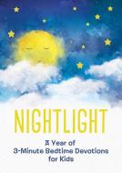 Nightlight: A Year of 3-Minute Bedtime Devotions for Kids di Compiled By Barbour Staff edito da SHILOH KIDZ
