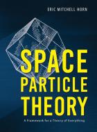 Space Particle Theory di Eric Mitchell Horn edito da Luminare Press