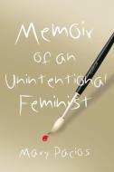 Memoir of an Unintentional Feminist di Mary Pacios edito da BOOKLOCKER.COM INC