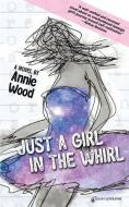 Just a Girl in the Whirl di Annie Wood edito da SPEAKING VOLUMES