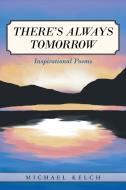 There's Always Tomorrow di Michael Kelch edito da Page Publishing Inc