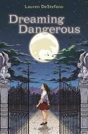 Dreaming Dangerous di Lauren Destefano edito da BLOOMSBURY