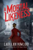 A Mortal Likeness: A Victorian Mystery di Laura Joh Rowland edito da Crooked Lane Books