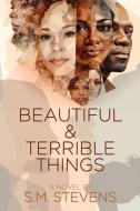 Beautiful and Terrible Things di S M Stevens edito da Black Rose Writing