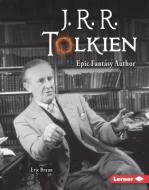 J. R. R. Tolkien: Epic Fantasy Author di Eric Braun edito da LERNER PUBN