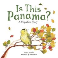 Is This Panama?: A Migration Story di Jan Thornhill edito da OWLKIDS BOOKS
