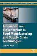 Innovation and Future Trends in Food Manufacturing and Supply Chain Technologies di Craig Leadley edito da WOODHEAD PUB