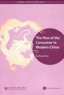 The Rise Of The Consumer In Modern China di Ning Wang edito da Paths International Ltd