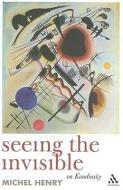 Seeing the Invisible: On Kandinsky di Michel Henry edito da CONTINNUUM 3PL