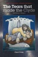 The Tears That Made The Clyde di Carol Craig edito da Storm Petrel Press