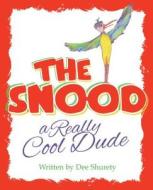 The Snood: A Really Cool Dude di Dee Shurety edito da Mereo Books