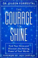 The Courage to Shine di Eileen Forrestal edito da Conscious Dreams Publishing
