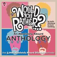 Would You Rather...? an Absolutely Absurd Anthology: Over 3,000 Absolutely Absurd Dilemmas to Ponder di Justin Heimberg, David Gomberg edito da SEVEN FOOTER PR