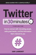 Twitter In 30 Minutes (3rd Edition) di Ian Lamont edito da i30 Media Corporation