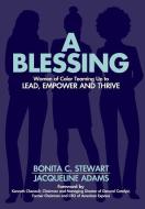 A Blessing: Women of Color Teaming Up to Lead, Empower and Thrive di Bonita C. Stewart, Jacqueline Adams edito da LIGHTNING SOURCE INC