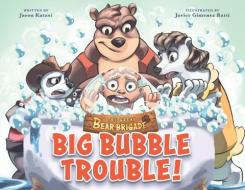 Great Bear Brigade: Big Bubble Trouble! di Jason Kutasi edito da LIGHTNING SOURCE INC