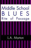 Middle School Blues di L. A. Morton edito da Rustik Haws LLC