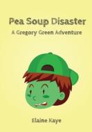 Pea Soup Disaster di Elaine Kaye edito da Createspace Independent Publishing Platform