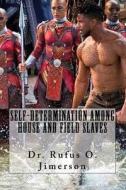 Self-Determination Among House and Field Slaves di Dr Rufus O. Jimerson edito da Createspace Independent Publishing Platform