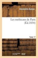 Les Mohicans de Paris. Tome 17 di Alexandre Dumas edito da Hachette Livre - Bnf