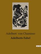 Adelberts Fabel di Adelbert Von Chamisso edito da Culturea