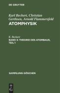 Atomphysik, Band 3, Theorie des Atombaus, Teil 1 di Karl Bechert, Christian Gerthsen, Arnold Flammersfeld edito da De Gruyter