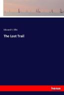 The Lost Trail di Edward S. Ellis edito da hansebooks