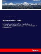 Homes without Hands di John George Wood, Friedrich Wilhelm Keyl, Edward Alfred Smith edito da hansebooks
