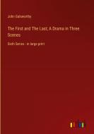 The First and The Last; A Drama in Three Scenes di John Galsworthy edito da Outlook Verlag