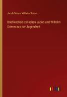 Briefwechsel zwischen Jacob und Wilhelm Grimm aus der Jugendzeit di Jacob Grimm, Wilhelm Grimm edito da Outlook Verlag