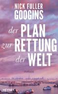 Der Plan zur Rettung der Welt di Nick Fuller Googins edito da Heyne Verlag
