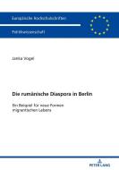 Die rumänische Diaspora in Berlin di Janka Vogel edito da Lang, Peter GmbH
