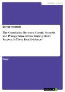 The Correlation Between Carotid Stenosis And Perioperative Stroke During Heart Surgery di Darius Henatsch edito da Grin Publishing