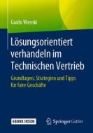 Lösungsorientiert verhandeln im Technischen Vertrieb di Guido Wenski edito da Springer-Verlag GmbH