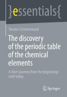 The Discovery Of The Periodic Table Of The Chemical Elements di Torsten Schmiermund edito da Springer