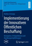 Implementierung der Innovativen Öffentlichen Beschaffung di Markus Schaupp edito da Springer Fachmedien Wiesbaden