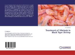 Treatment of Vibriosis in Black Tiger Shrimp di R. Sasidhara edito da LAP Lambert Academic Publishing