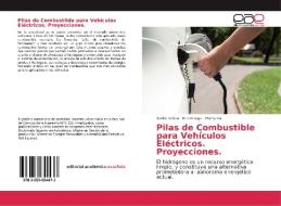 Pilas de Combustible para Vehículos Eléctricos Proyecciones di Xavier Orbea, Nilo Ortega, Henry Iza edito da EAE
