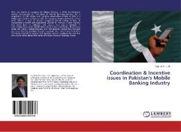 Coordination & Incentive issues in Pakistan's Mobile Banking Industry di Tughral A. T. Ali edito da LAP Lambert Academic Publishing