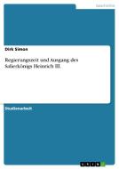 Regierungszeit und Ausgang des Salierkönigs Heinrich III. di Dirk Simon edito da GRIN Verlag